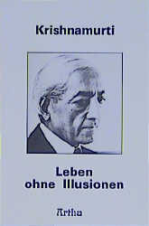 Leben ohne Illusionen - Jiddu Krishnamurti