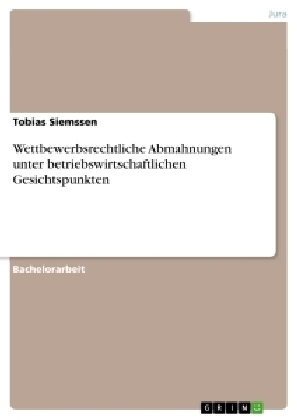 Wettbewerbsrechtliche Abmahnungen unter betriebswirtschaftlichen Gesichtspunkten - Tobias Siemssen