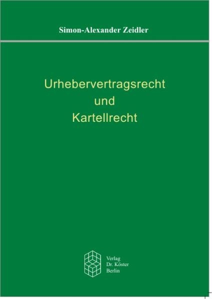 Urhebervertragsrecht und Kartellrecht - Simon A Zeidler