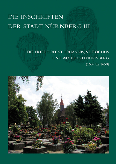 Die Inschriften der Friedhöfe St. Johannis, St. Rochus und Wöhrd zu Nürnberg (1609-1650) - Peter Zahn