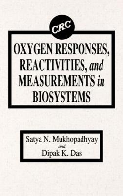 Oxygen Responses, Reactivities, and Measurements in Biosystems - S. N. Mukhopadhyay, Dipak K. Das