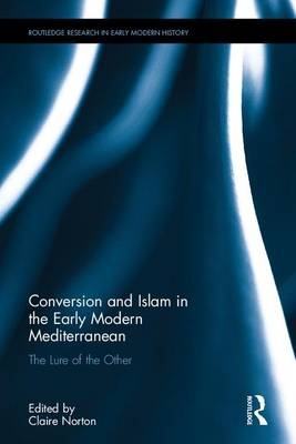 Conversion and Islam in the Early Modern Mediterranean - 