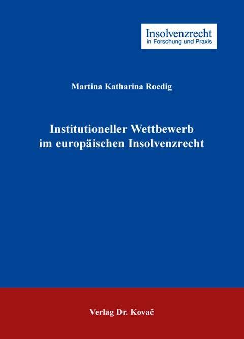 Institutioneller Wettbewerb im europäischen Insolvenzrecht - Martina Katharina Roedig