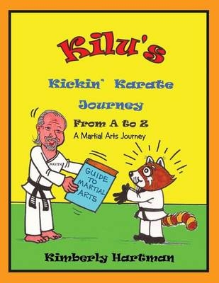 KILU'S Kickin' Karate Journey From A to Z - Kimberly Hartman