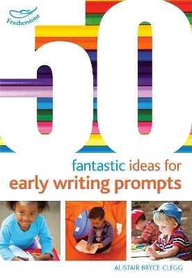 50 Fantastic Ideas for Early Writing Prompts - Dr Alistair Bryce-Clegg