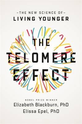 Telomere Effect -  Elizabeth Blackburn,  Elissa Epel