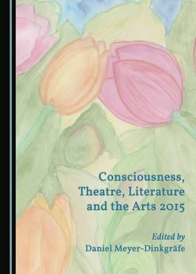 Consciousness, Theatre, Literature and the Arts 2015 - 