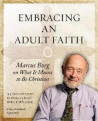 Embracing an Adult Faith Participant's Workbook - Marcus J. Borg