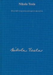 Gesamtausgabe / Hochfrequenzexperimente und Patente - Nikola Tesla