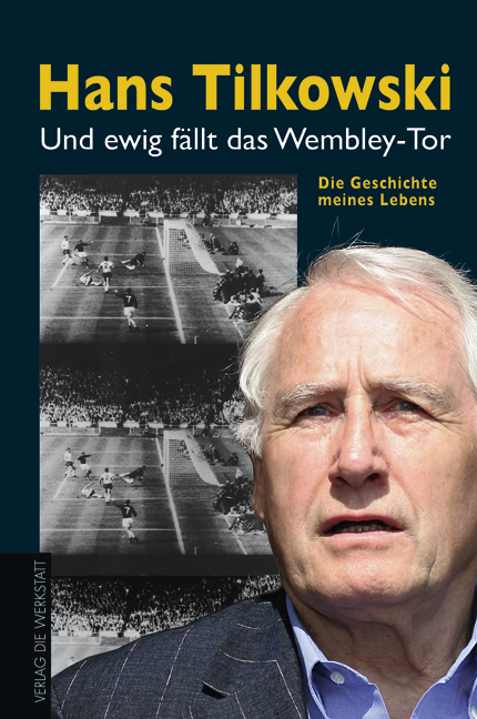 Und ewig fällt das Wembley-Tor - Hans Tilkowski