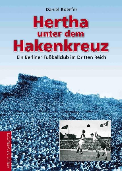 Hertha unter dem Hakenkreuz - Daniel Koerfer