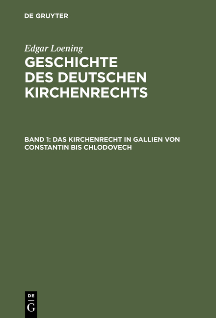 Edgar Loening: Geschichte des Deutschen Kirchenrechts / Das Kirchenrecht in Gallien von Constantin bis Chlodovech - Edgar Loening