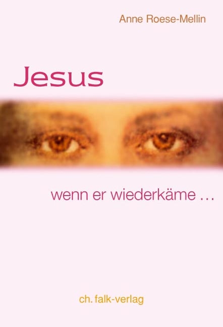 Jesus - wenn er wiederkäme - Anne Roese-Mellin