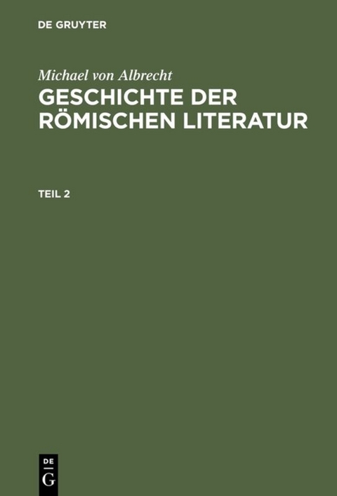 Michael von Albrecht: Geschichte der römischen Literatur / Michael von Albrecht: Geschichte der römischen Literatur. Teil 2 - Michael von Albrecht