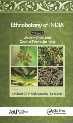 Ethnobotany of India, Volume 2 - Warangal Bir (Kakatiya University  Telangana  India) Bahadur, Tiruchirapalli K. V. (Bharathidasan University  India) Krishnamurthy, Andhra Pradesh T. (Sri Krishnadevaraya University  India) Pullaiah