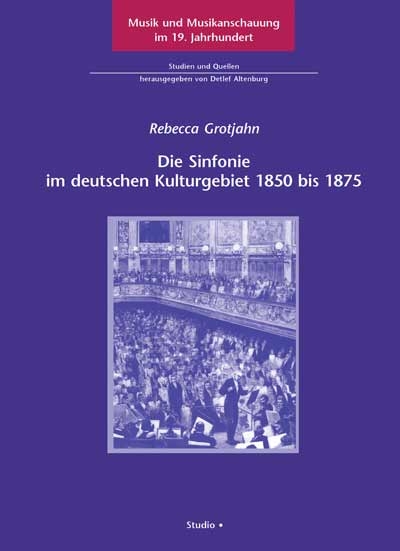 Die Sinfonie im deutschen Kulturgebiet 1850 bis 1875 - Rebecca Grotjahn