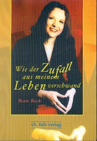 Wie der Zufall aus meinem Leben verschwand... - Beate Bock