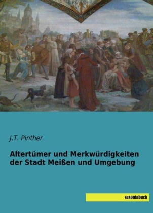 AltertÃ¼mer und MerkwÃ¼rdigkeiten der Stadt MeiÃen und Umgebung - 