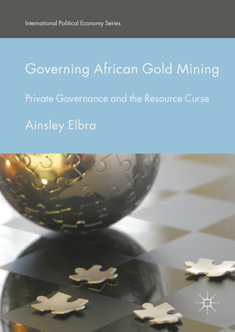 Governing African Gold Mining -  Ainsley Elbra