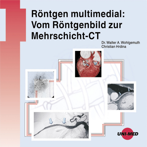 Röntgen multimedial: Vom Röntgenbild zur Mehrschicht-CT - Walter A Wohlgemuth, Christian Hrdina