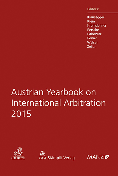 Austrian Yearbook on International Arbitration 2015 - Christian Klausegger, Peter Klein, Florian Kremslehner, Alexander Petsche, Nikolaus Pitkowitz, Jenny Power, Irene Welser, Gerold Zeiler