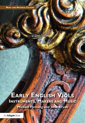 Early English Viols: Instruments, Makers and Music -  John Bryan,  Michael Fleming