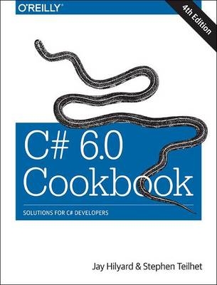 C# 6.0 Cookbook 4e - Stephen Hilyard, Stephen Teilhet