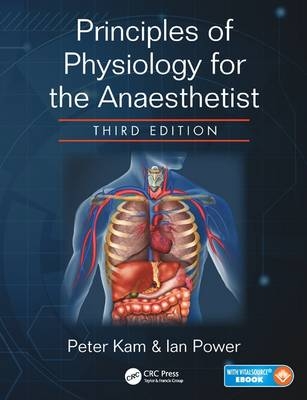 Principles of Physiology for the Anaesthetist - Peter Kam, Ian Power