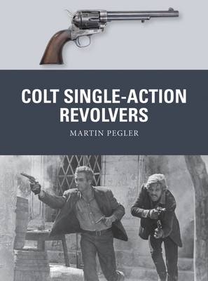 Colt Single-Action Revolvers -  Martin Pegler