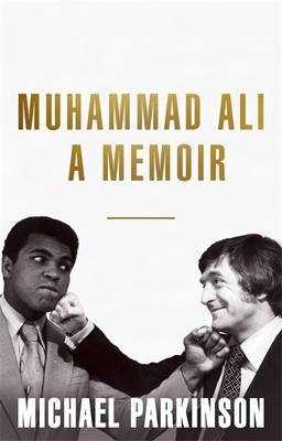 Muhammad Ali: A Memoir -  Michael Parkinson