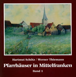 Pfarrhäuser in Mittelfranken / Pfarrhäuser in Mittelfranken - Hartmut Schötz, Werner Thiemann