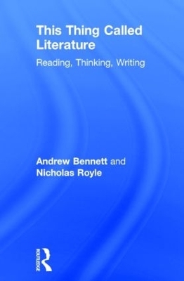 This Thing Called Literature - Andrew Bennett, Nicholas Royle