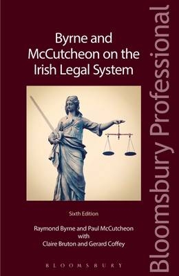 Byrne and McCutcheon on the Irish Legal System -  Claire Bruton,  Raymond Byrne,  Gerard Coffey,  Professor Paul McCutcheon