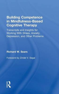 Building Competence in Mindfulness-Based Cognitive Therapy - Richard W. Sears