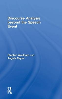 Discourse Analysis beyond the Speech Event - Stanton Wortham, Angela Reyes