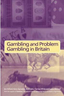 Gambling and Problem Gambling in Britain - Bob Erens, Laura Mitchell, Jim Orford, Kerry Sproston, Clarissa White