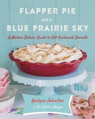 Flapper Pie and a Blue Prairie Sky -  Karlynn Johnston