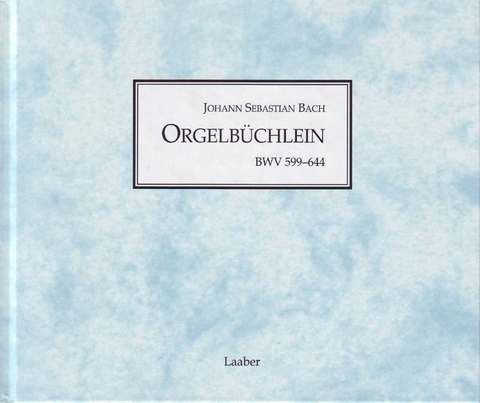 Orgelbüchlein BWV 599-644 - Johann Sebastian Bach