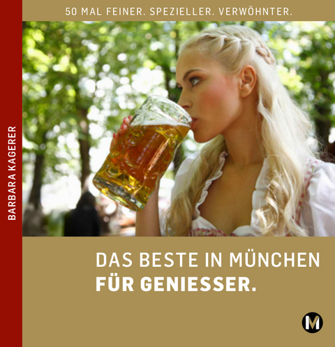 DAS BESTE IN MÜNCHEN FÜR GENIESSER - Barbara Kagerer