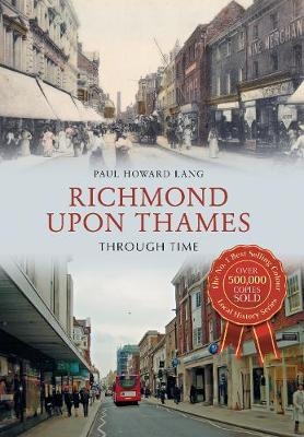 Richmond upon Thames Through Time - Paul Howard Lang