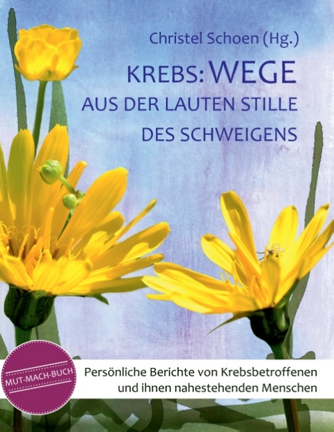 Krebs: Wege aus der lauten Stille des Schweigens - 