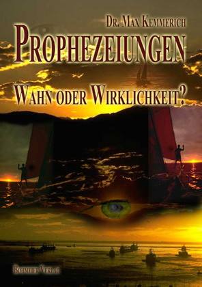 Prophezeiungen - Wahn oder Wirklichkeit? - Max Kemmerich