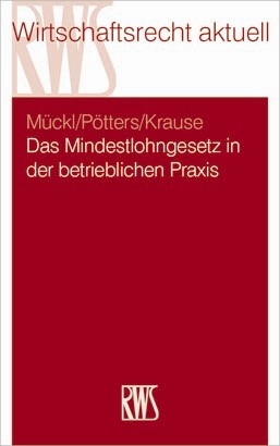 Das Mindestlohngesetz in der betrieblichen Praxis - Patrick Mückl, Stephan Pötters, Daniel Krause