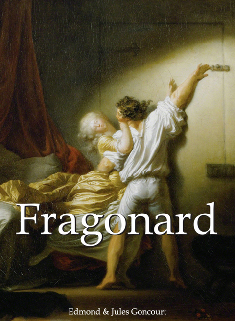 Jean-Honore Fragonard and artworks -  Goncourt Edmond Goncourt,  Goncourt Jules Goncourt