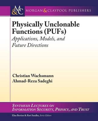 Physically Unclonable Functions (PUFs) - Christian Wachsmann, Ahmad-Reza Sadeghi