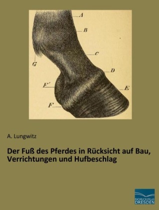 Der FuÃ des Pferdes in RÃ¼cksicht auf Bau, Verrichtungen und Hufbeschlag - 