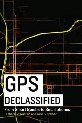 GPS Declassified - Richard D. Easton, Eric F. Frazier