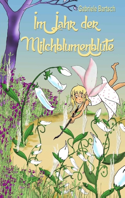 Im Jahr der Milchblumenblüte - Gabriele Bartsch