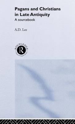 Pagans and Christians in Late Antiquity - A.D.(Doug) Lee