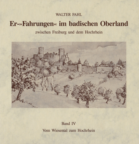 Er-Fahrungen im badischen Oberland / Vom Wiesental zum Hochrhein - Walter Fahl